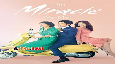 مسلسل The Miracle We Met الحلقة 8 الثامنة - HD