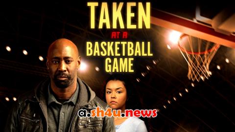 فيلم Taken at a Basketball Game 2025 مترجم – HD